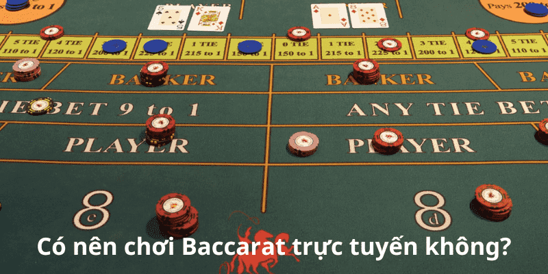 Có nên chơi Baccarat trực tuyến không 